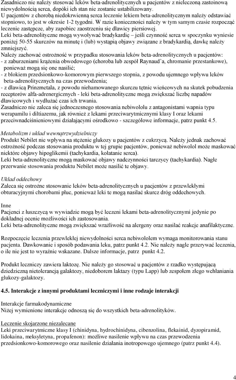 W razie konieczności należy w tym samym czasie rozpocząć leczenie zastępcze, aby zapobiec zaostrzeniu się dławicy piersiowej.