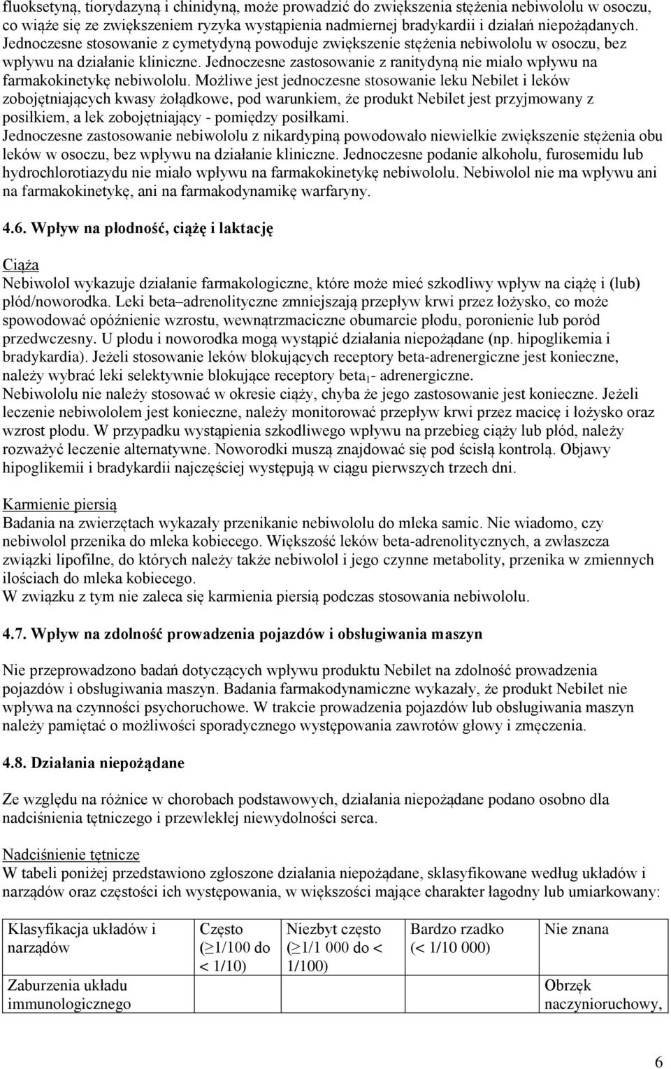 Jednoczesne zastosowanie z ranitydyną nie miało wpływu na farmakokinetykę nebiwololu.