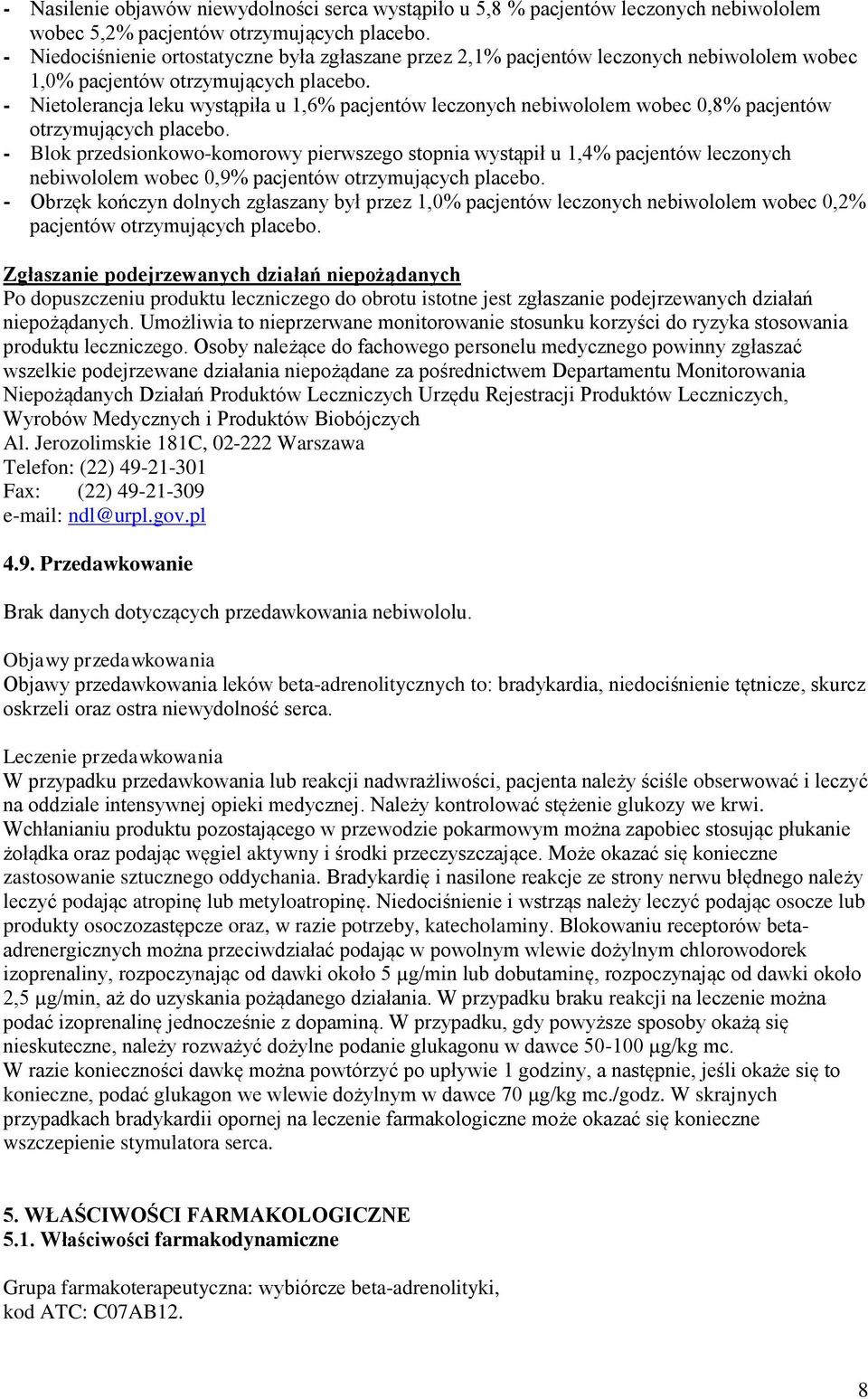 - Nietolerancja leku wystąpiła u 1,6% pacjentów leczonych nebiwololem wobec 0,8% pacjentów otrzymujących placebo.