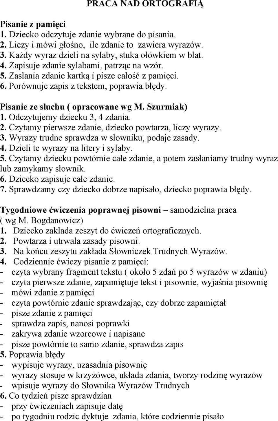 Odczytujemy dziecku 3, 4 zdania. 2. Czytamy pierwsze zdanie, dziecko powtarza, liczy wyrazy. 3. Wyrazy trudne sprawdza w słowniku, podaje zasady. 4. Dzieli te wyrazy na litery i sylaby. 5.