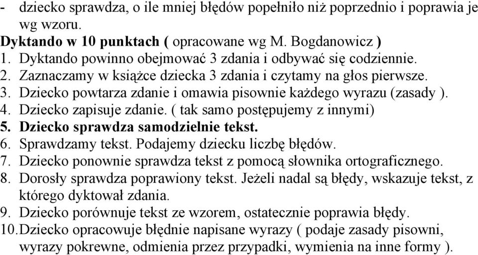 4. Dziecko zapisuje zdanie. ( tak samo postępujemy z innymi) 5. Dziecko sprawdza samodzielnie tekst. 6. Sprawdzamy tekst. Podajemy dziecku liczbę błędów. 7.