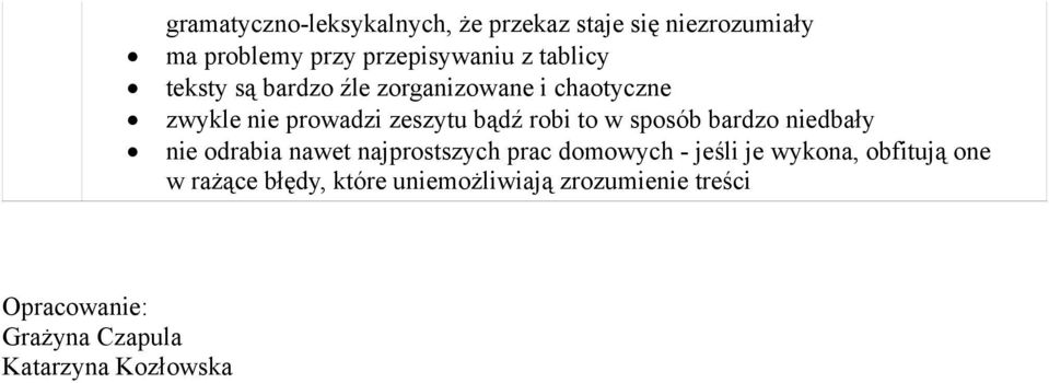 chaotyczne zwykle nie prowadzi zeszytu bądź robi to w sposób bardzo niedbały nie odrabia nawet