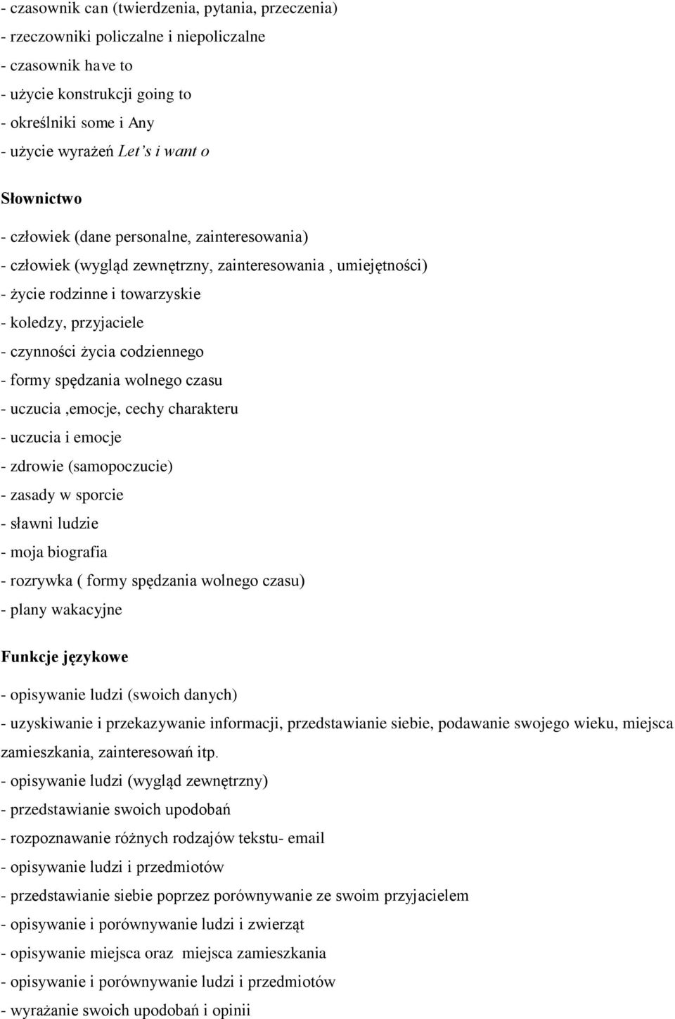 codziennego - formy spędzania wolnego czasu - uczucia,emocje, cechy charakteru - uczucia i emocje - zdrowie (samopoczucie) - zasady w sporcie - sławni ludzie - moja biografia - rozrywka ( formy