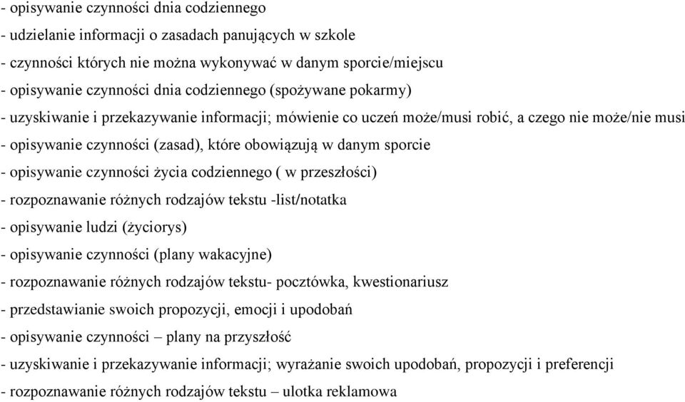 opisywanie czynności życia codziennego ( w przeszłości) - rozpoznawanie różnych rodzajów tekstu -list/notatka - opisywanie ludzi (życiorys) - opisywanie czynności (plany wakacyjne) - rozpoznawanie
