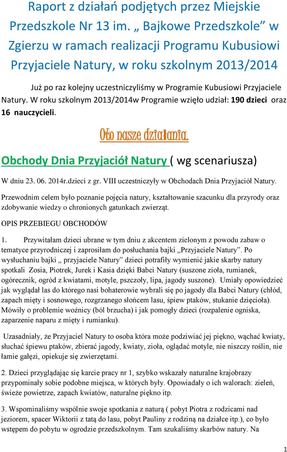 W roku szkolnym 2013/2014w Programie wzięło udział: 190 dzieci oraz 16 nauczycieli. Oto nasze działania. Obchody Dnia Przyjaciół Natury ( wg scenariusza) W dniu 23. 06. 2014r.dzieci z gr.