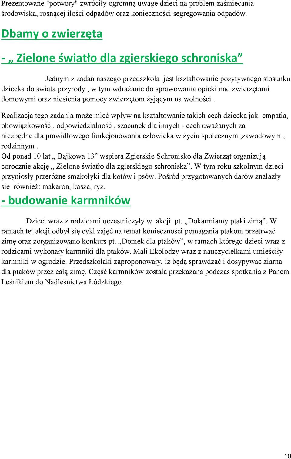 opieki nad zwierzętami domowymi oraz niesienia pomocy zwierzętom żyjącym na wolności.