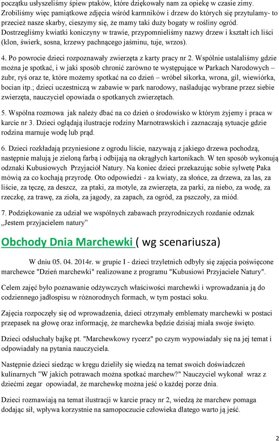Dostrzegliśmy kwiatki koniczyny w trawie, przypomnieliśmy nazwy drzew i kształt ich liści (klon, świerk, sosna, krzewy pachnącego jaśminu, tuje, wrzos). 4.