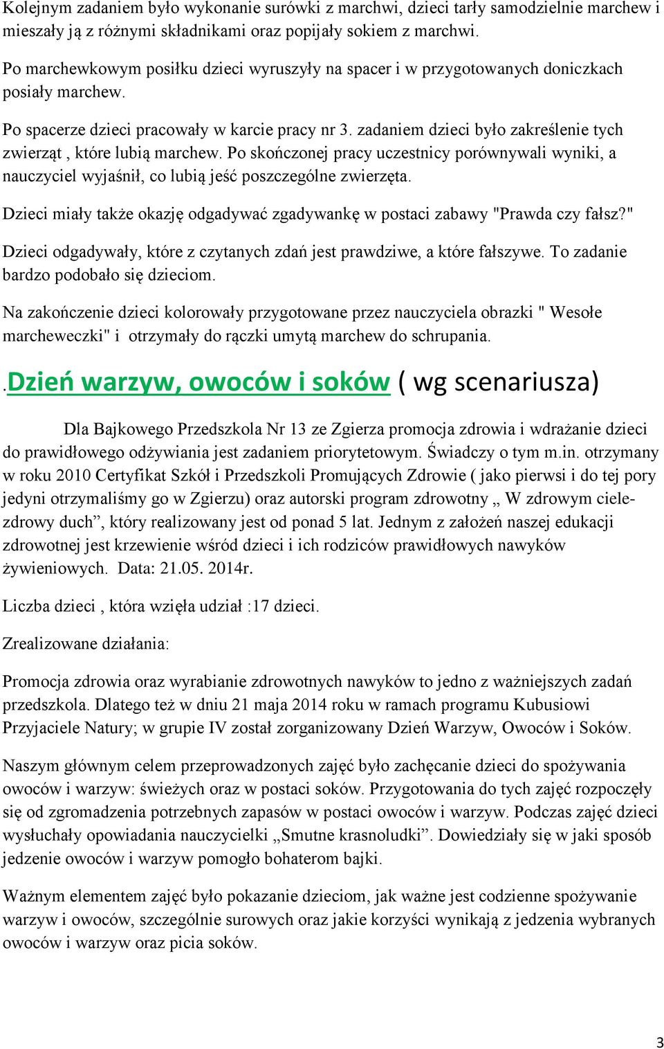 zadaniem dzieci było zakreślenie tych zwierząt, które lubią marchew. Po skończonej pracy uczestnicy porównywali wyniki, a nauczyciel wyjaśnił, co lubią jeść poszczególne zwierzęta.