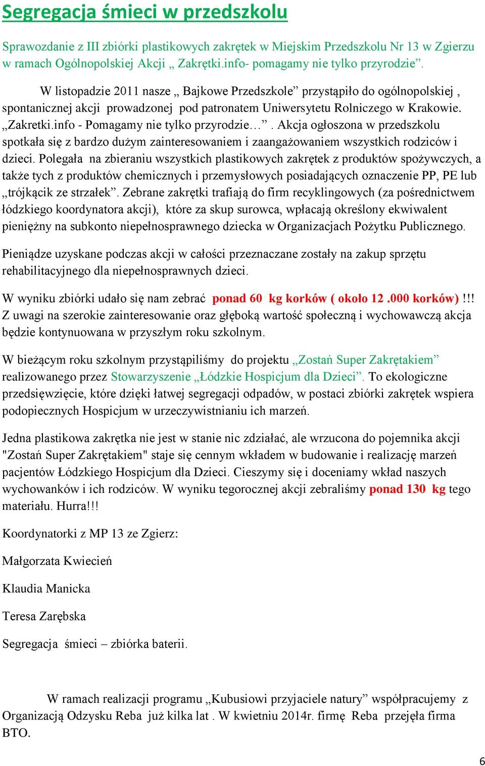 info - Pomagamy nie tylko przyrodzie. Akcja ogłoszona w przedszkolu spotkała się z bardzo dużym zainteresowaniem i zaangażowaniem wszystkich rodziców i dzieci.