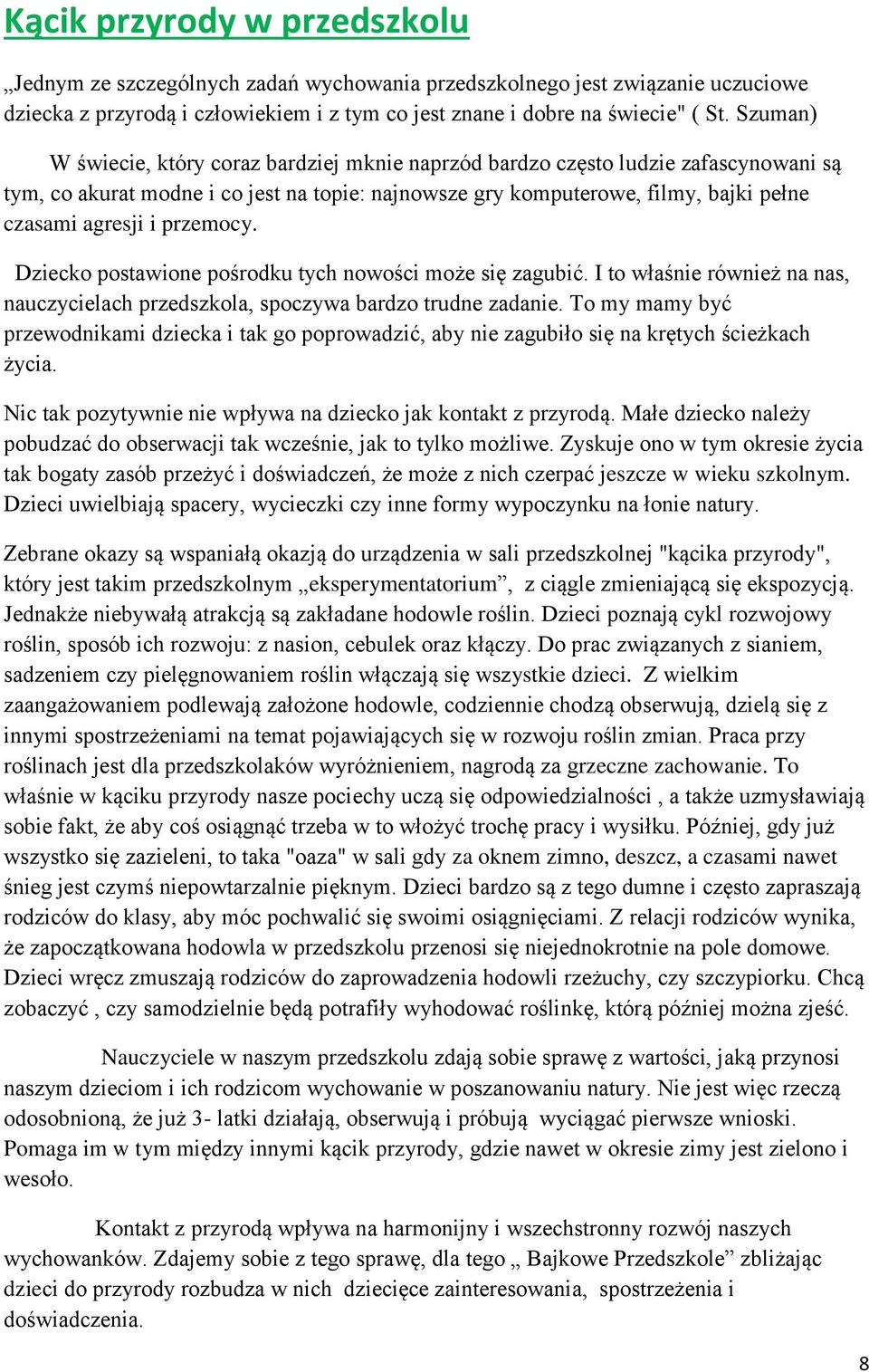 przemocy. Dziecko postawione pośrodku tych nowości może się zagubić. I to właśnie również na nas, nauczycielach przedszkola, spoczywa bardzo trudne zadanie.