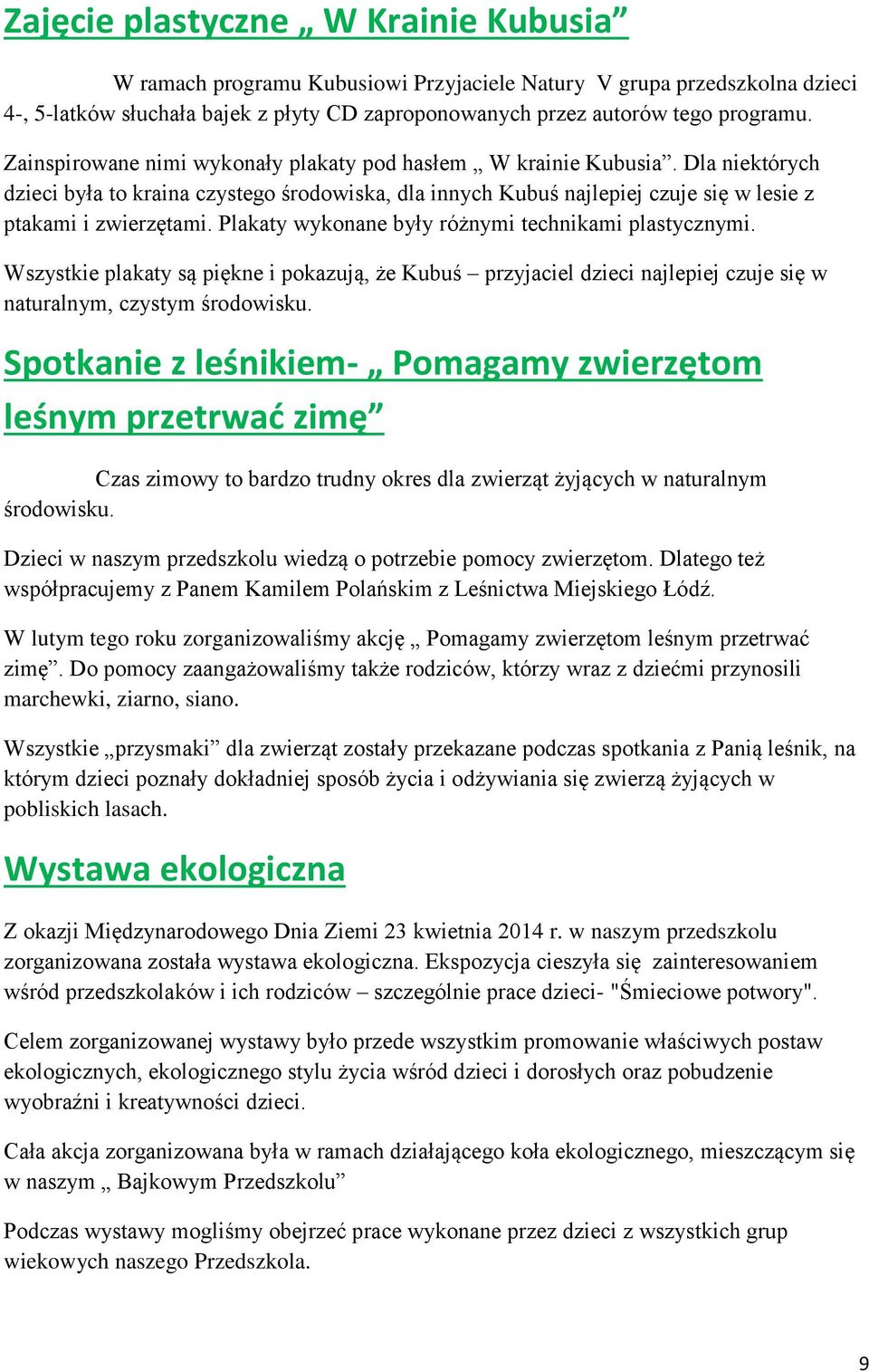 Plakaty wykonane były różnymi technikami plastycznymi. Wszystkie plakaty są piękne i pokazują, że Kubuś przyjaciel dzieci najlepiej czuje się w naturalnym, czystym środowisku.