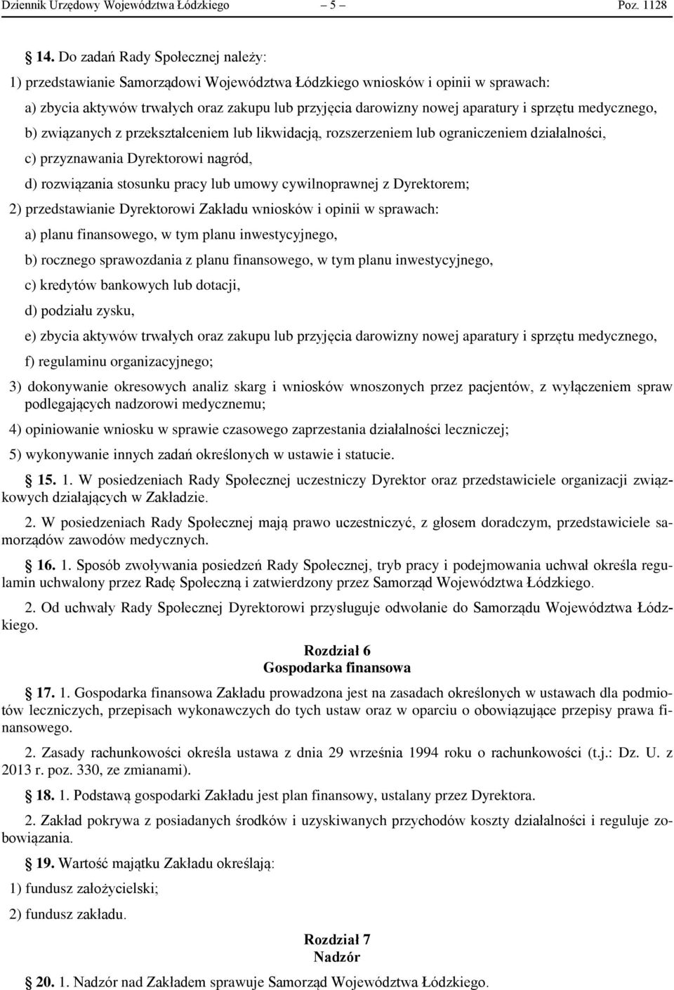 sprzętu medycznego, b) związanych z przekształceniem lub likwidacją, rozszerzeniem lub ograniczeniem działalności, c) przyznawania Dyrektorowi nagród, d) rozwiązania stosunku pracy lub umowy