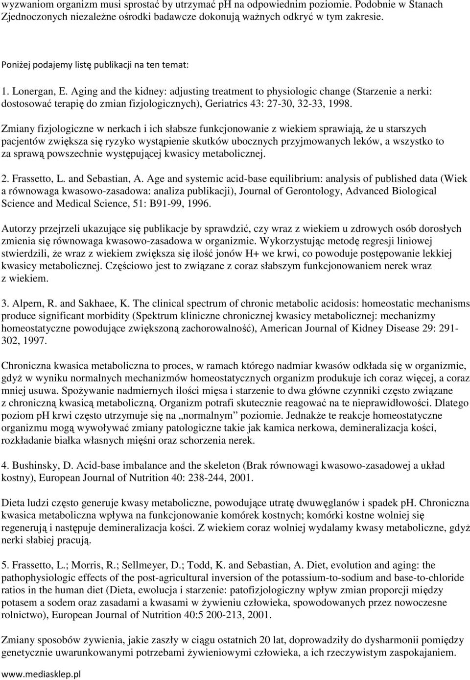 Aging and the kidney: adjusting treatment to physiologic change (Starzenie a nerki: dostosować terapię do zmian fizjologicznych), Geriatrics 43: 27-30, 32-33, 1998.