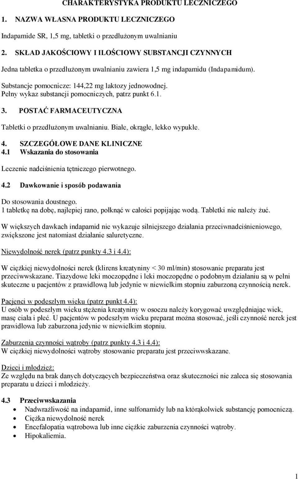 Pełny wykaz substancji pomocniczych, patrz punkt 6.1. 3. POSTAĆ FARMACEUTYCZNA Tabletki o przedłużonym uwalnianiu. Białe, okrągłe, lekko wypukłe. 4. SZCZEGÓŁOWE DANE KLINICZNE 4.