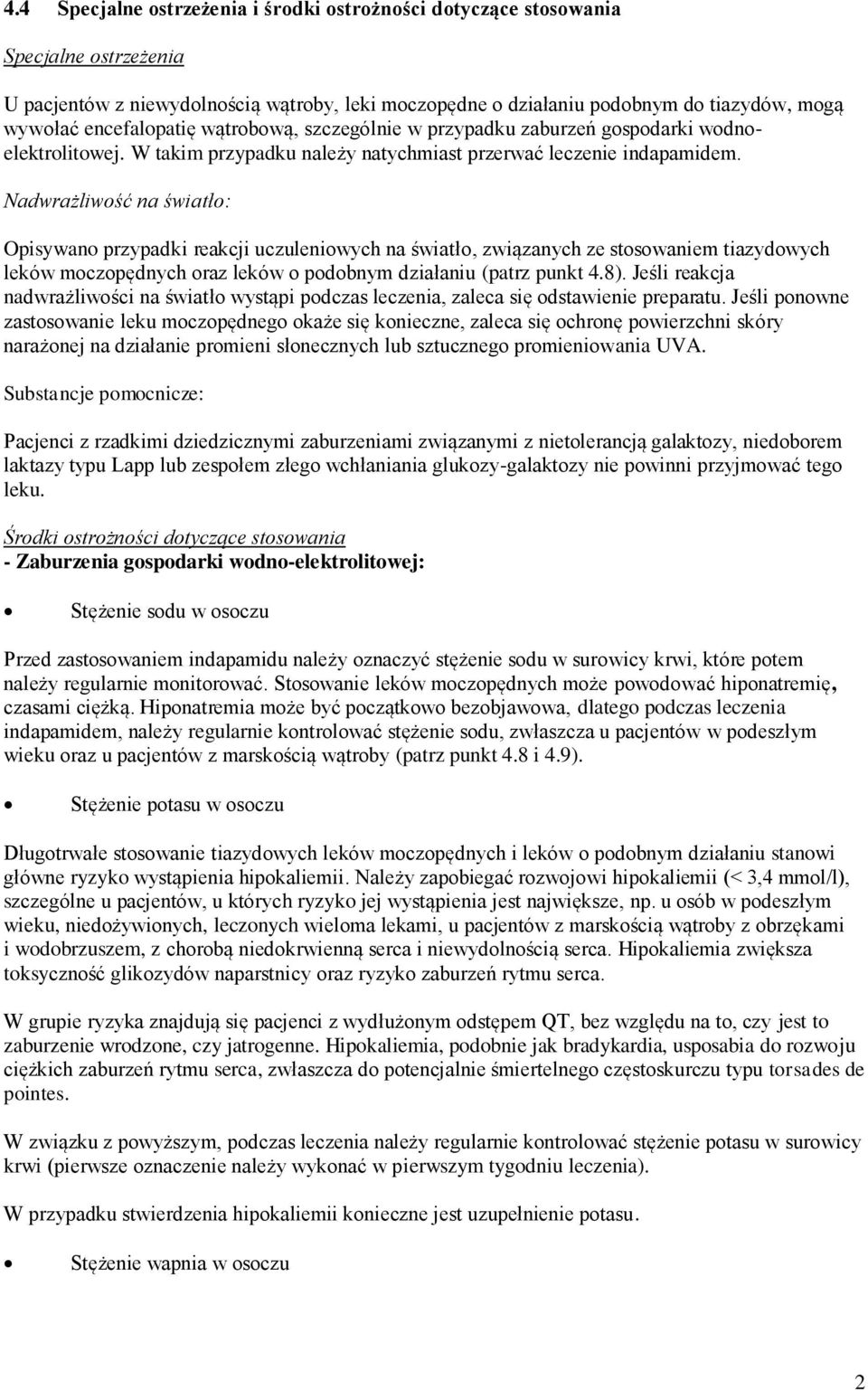 Nadwrażliwość na światło: Opisywano przypadki reakcji uczuleniowych na światło, związanych ze stosowaniem tiazydowych leków moczopędnych oraz leków o podobnym działaniu (patrz punkt 4.8).