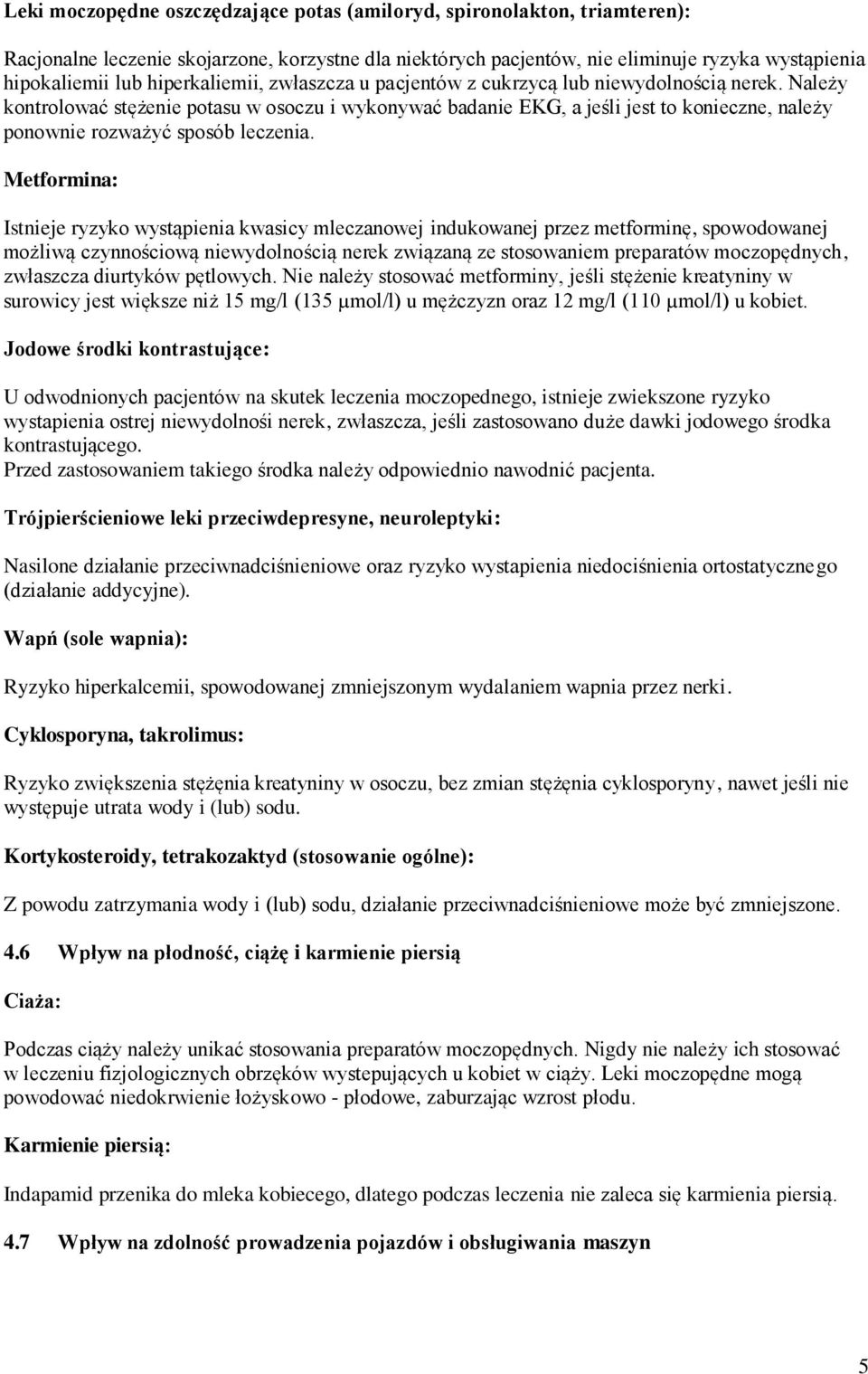 Należy kontrolować stężenie potasu w osoczu i wykonywać badanie EKG, a jeśli jest to konieczne, należy ponownie rozważyć sposób leczenia.