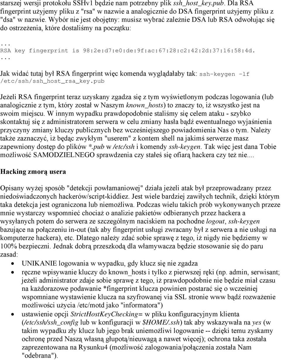 ... Jak widać tutaj był RSA fingerprint więc komenda wyglądałaby tak: ssh-keygen -lf /etc/ssh/ssh_host_rsa_key.