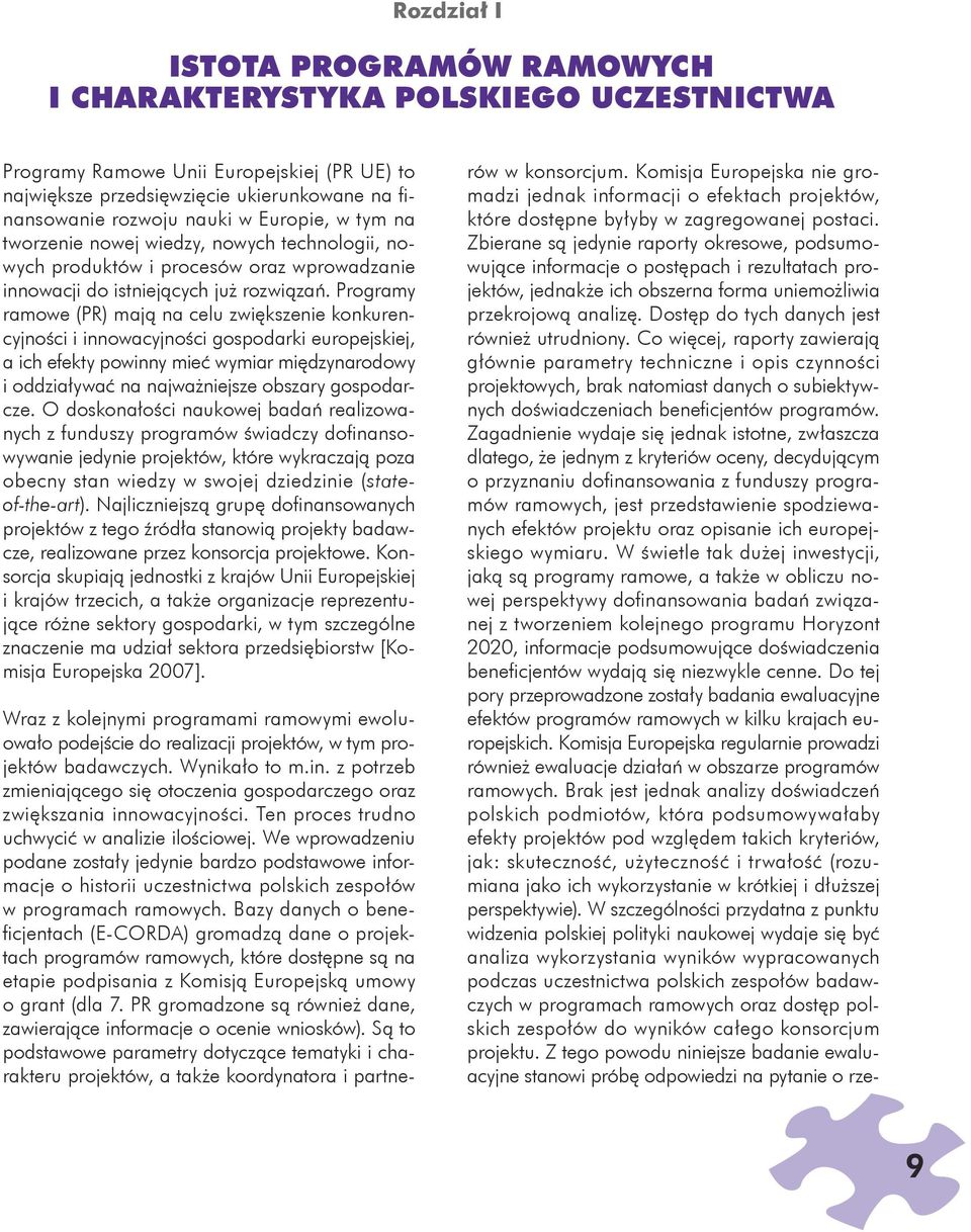 Programy ramowe (PR) maj a celu zwi kszeie kokurecyjo ci i iowacyjo ci gospodarki europejskiej, a ich efekty powiy mie wymiar mi dzyarodowy i oddzia ywa a ajwa iejsze obszary gospodarcze.