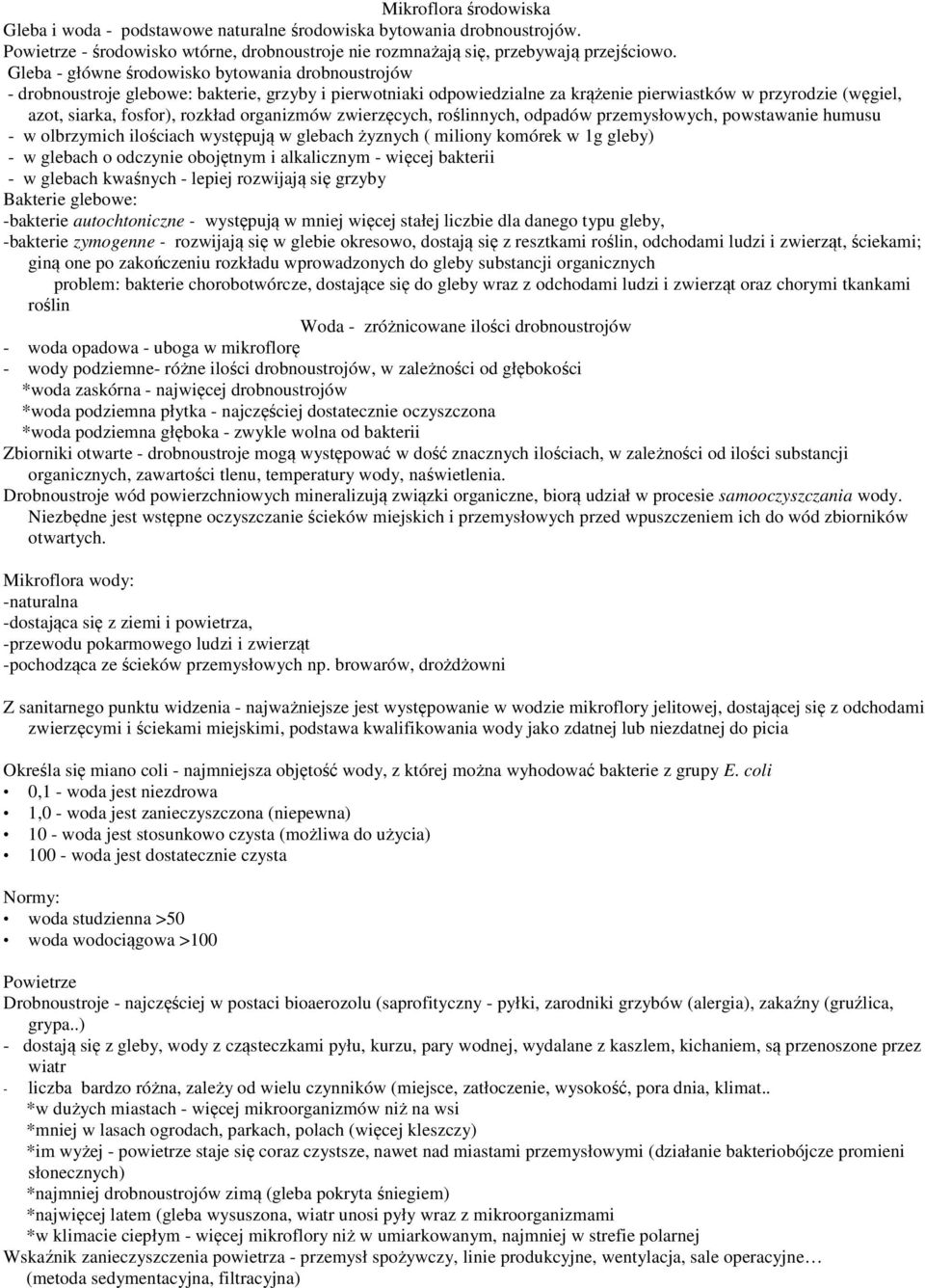 rozkład organizmów zwierzęcych, roślinnych, odpadów przemysłowych, powstawanie humusu - w olbrzymich ilościach występują w glebach żyznych ( miliony komórek w 1g gleby) - w glebach o odczynie