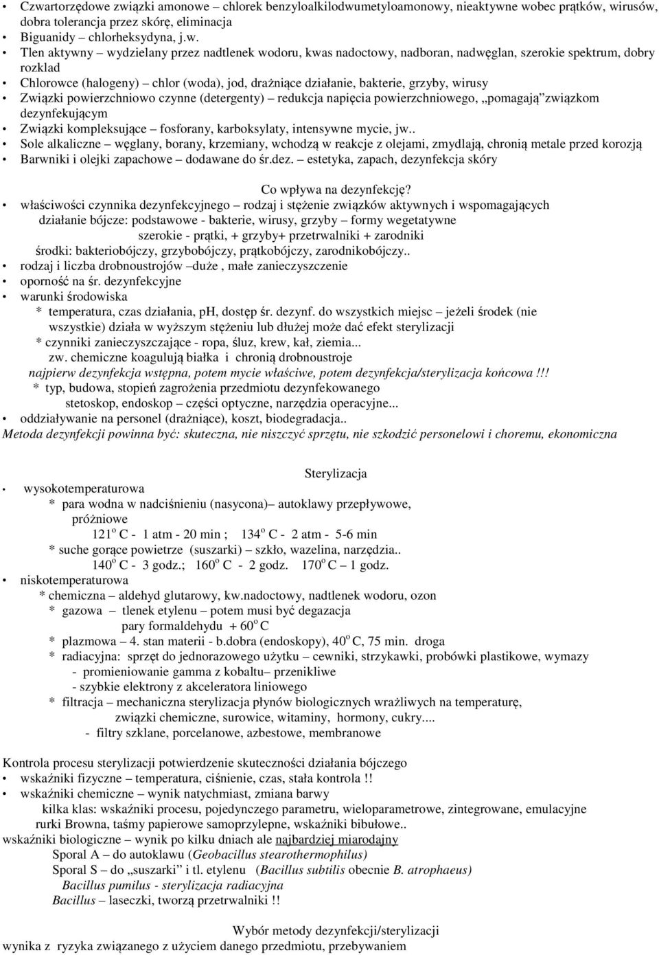 powierzchniowo czynne (detergenty) redukcja napięcia powierzchniowego, pomagają związkom dezynfekującym Związki kompleksujące fosforany, karboksylaty, intensywne mycie, jw.