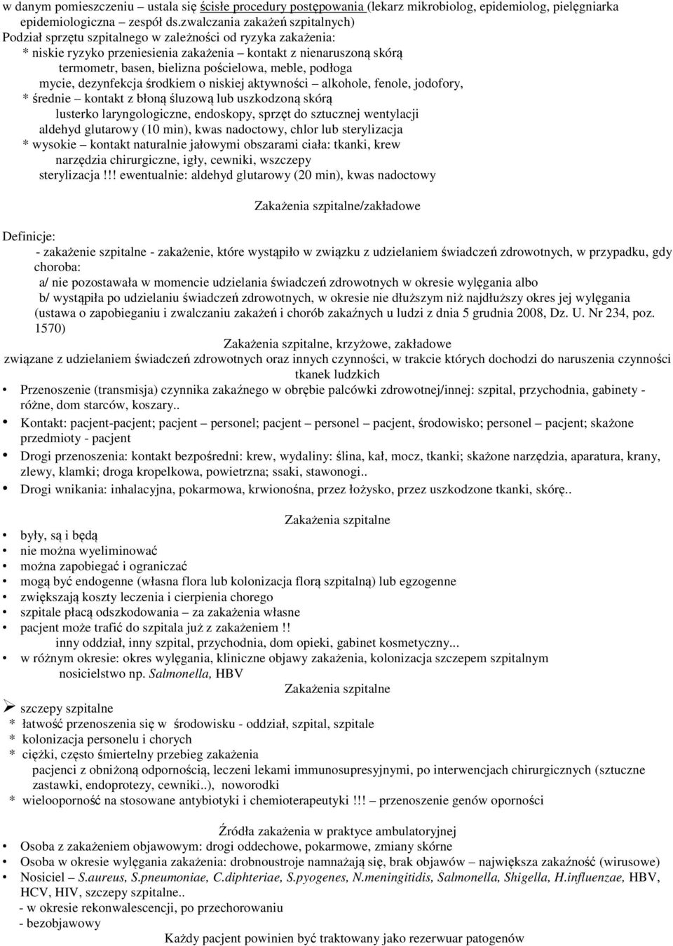 pościelowa, meble, podłoga mycie, dezynfekcja środkiem o niskiej aktywności alkohole, fenole, jodofory, * średnie kontakt z błoną śluzową lub uszkodzoną skórą lusterko laryngologiczne, endoskopy,