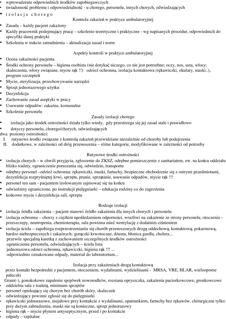 w trakcie zatrudnienia aktualizacja zasad i norm Aspekty kontroli w praktyce ambulatoryjnej Ocena zakaźności pacjenta Środki ochrony personelu higiena osobista (nie dotykać niczego, co nie jest