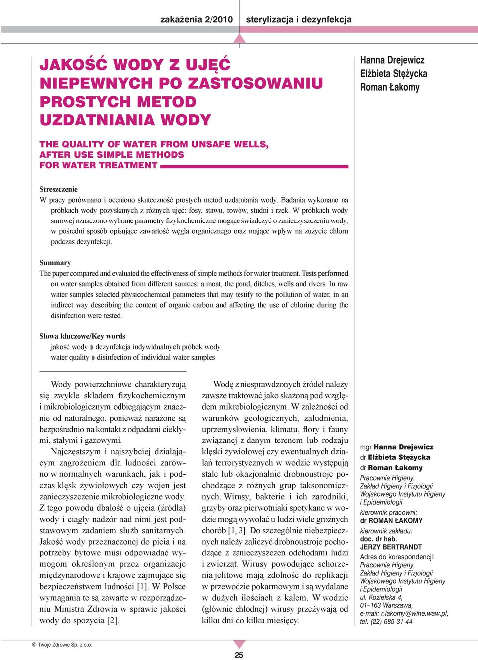 W próbkach wody surowej oznaczono wybrane parametry fizykochemiczne mogące świadczyć o zanieczyszczeniu wody, w pośredni sposób opisujące zawartość węgla organicznego oraz mające wpływ na zużycie