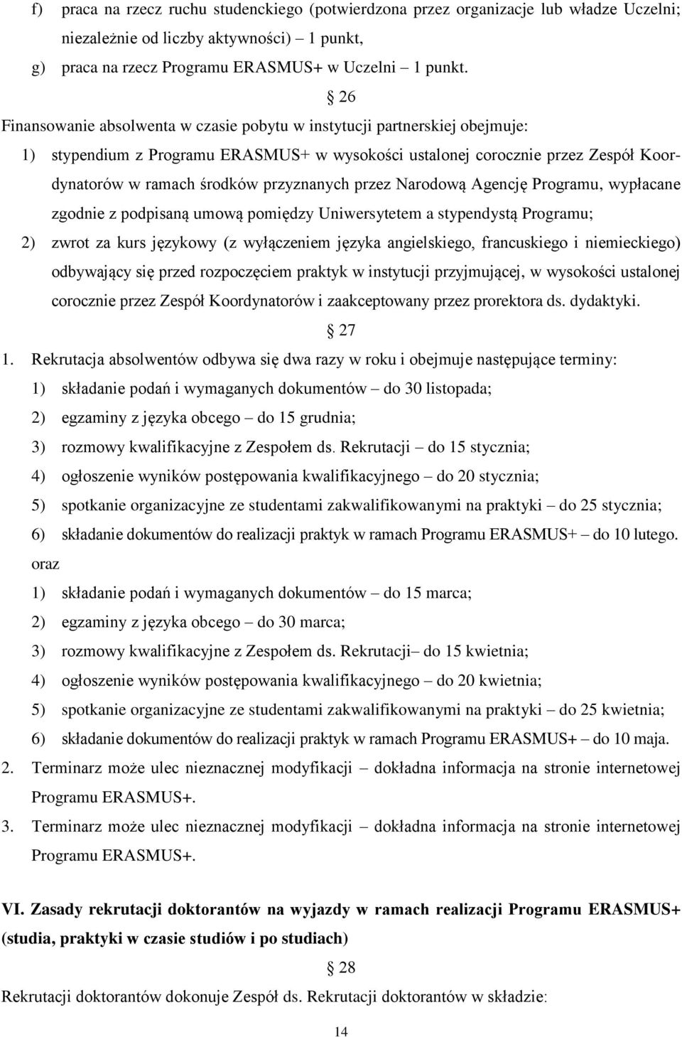 przyznanych przez Narodową Agencję Programu, wypłacane zgodnie z podpisaną umową pomiędzy Uniwersytetem a stypendystą Programu; 2) zwrot za kurs językowy (z wyłączeniem języka angielskiego,