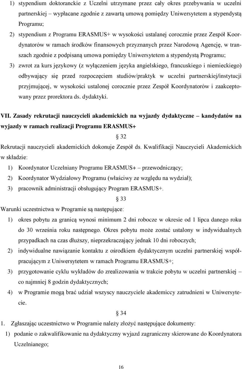 Uniwersytetem a stypendystą Programu; 3) zwrot za kurs językowy (z wyłączeniem języka angielskiego, francuskiego i niemieckiego) odbywający się przed rozpoczęciem studiów/praktyk w uczelni