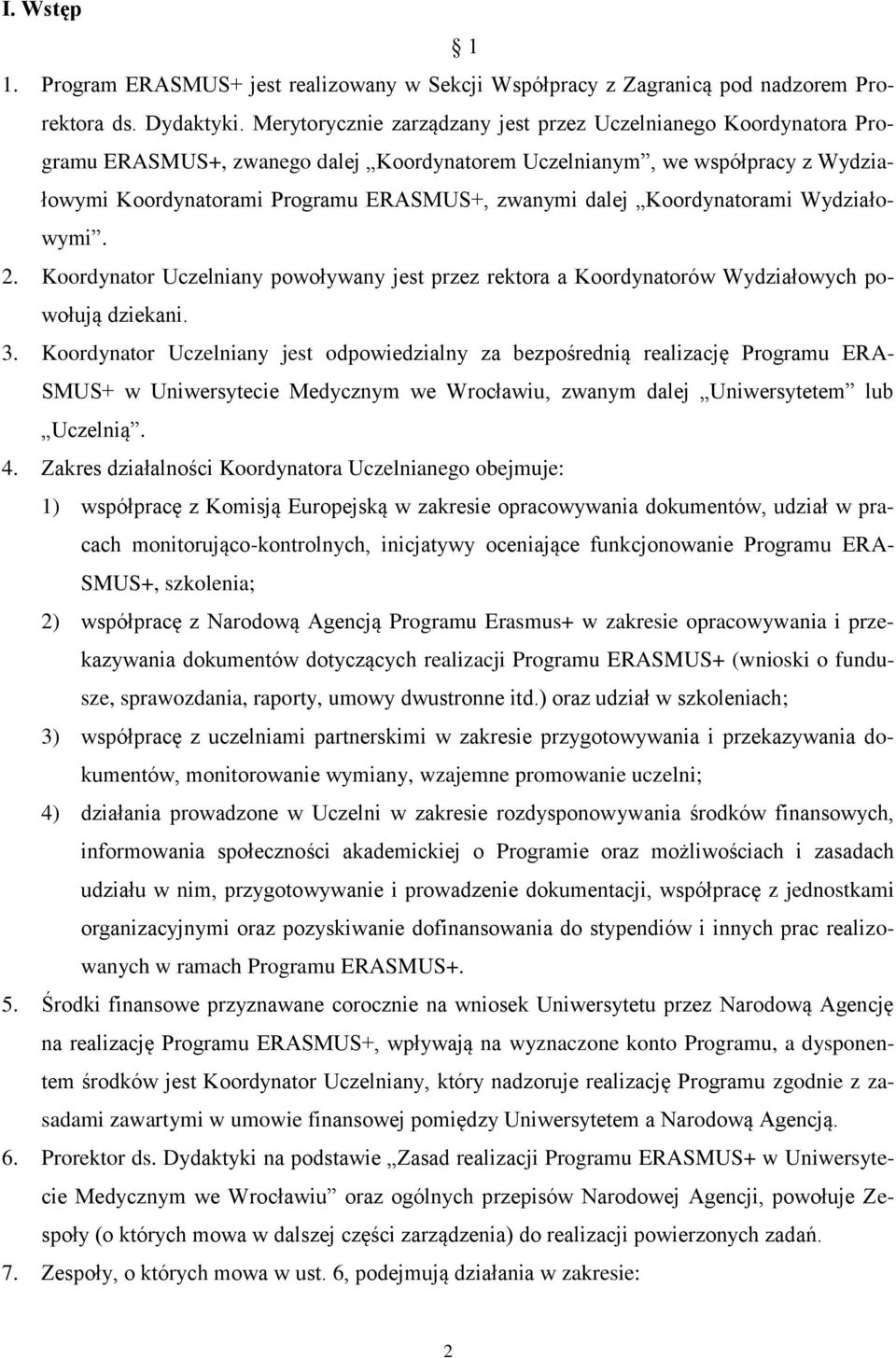 Koordynatorami Wydziałowymi. 2. Koordynator Uczelniany powoływany jest przez rektora a Koordynatorów Wydziałowych powołują dziekani. 3.