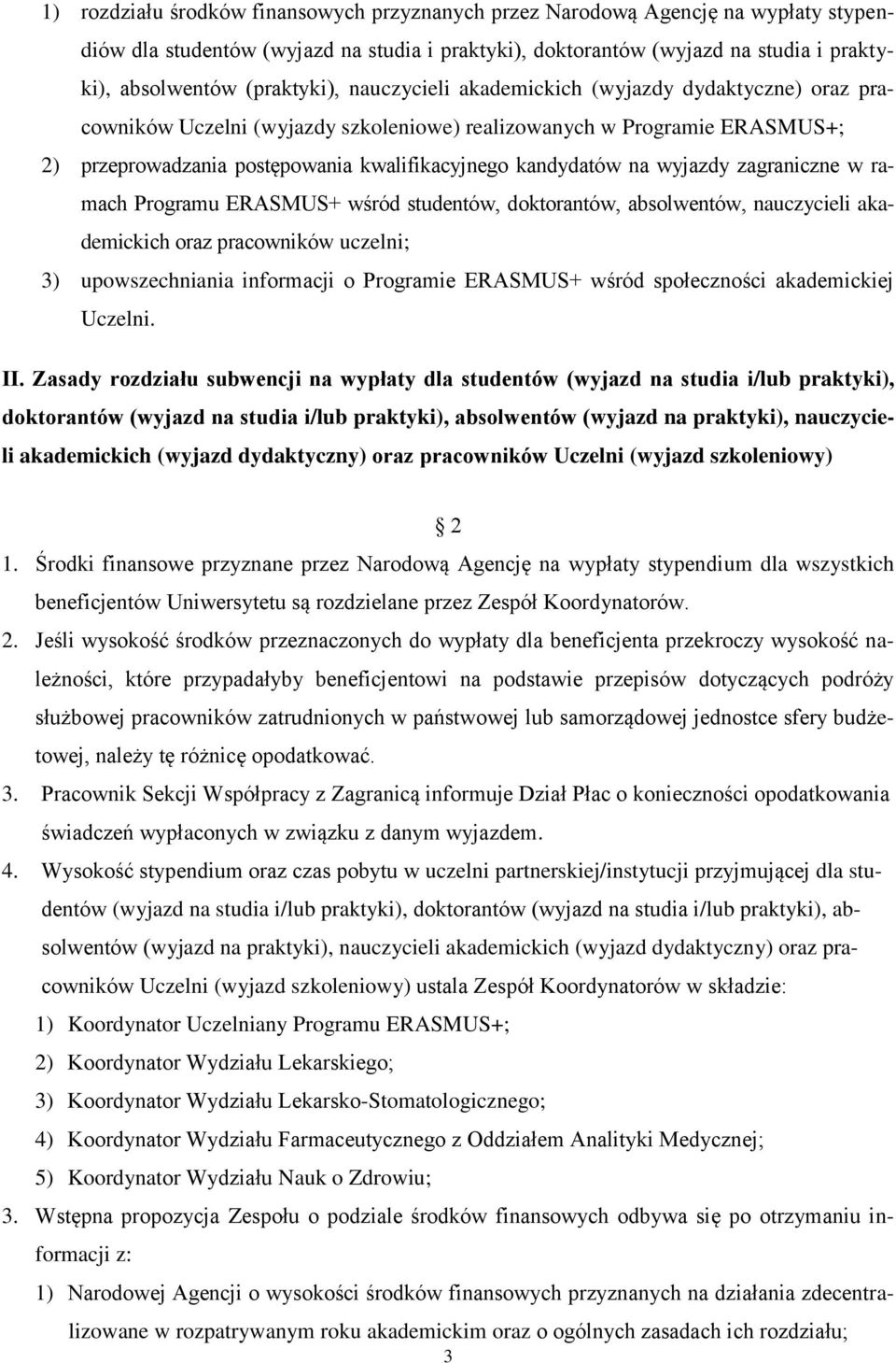 kandydatów na wyjazdy zagraniczne w ramach Programu ERASMUS+ wśród studentów, doktorantów, absolwentów, nauczycieli akademickich oraz pracowników uczelni; 3) upowszechniania informacji o Programie