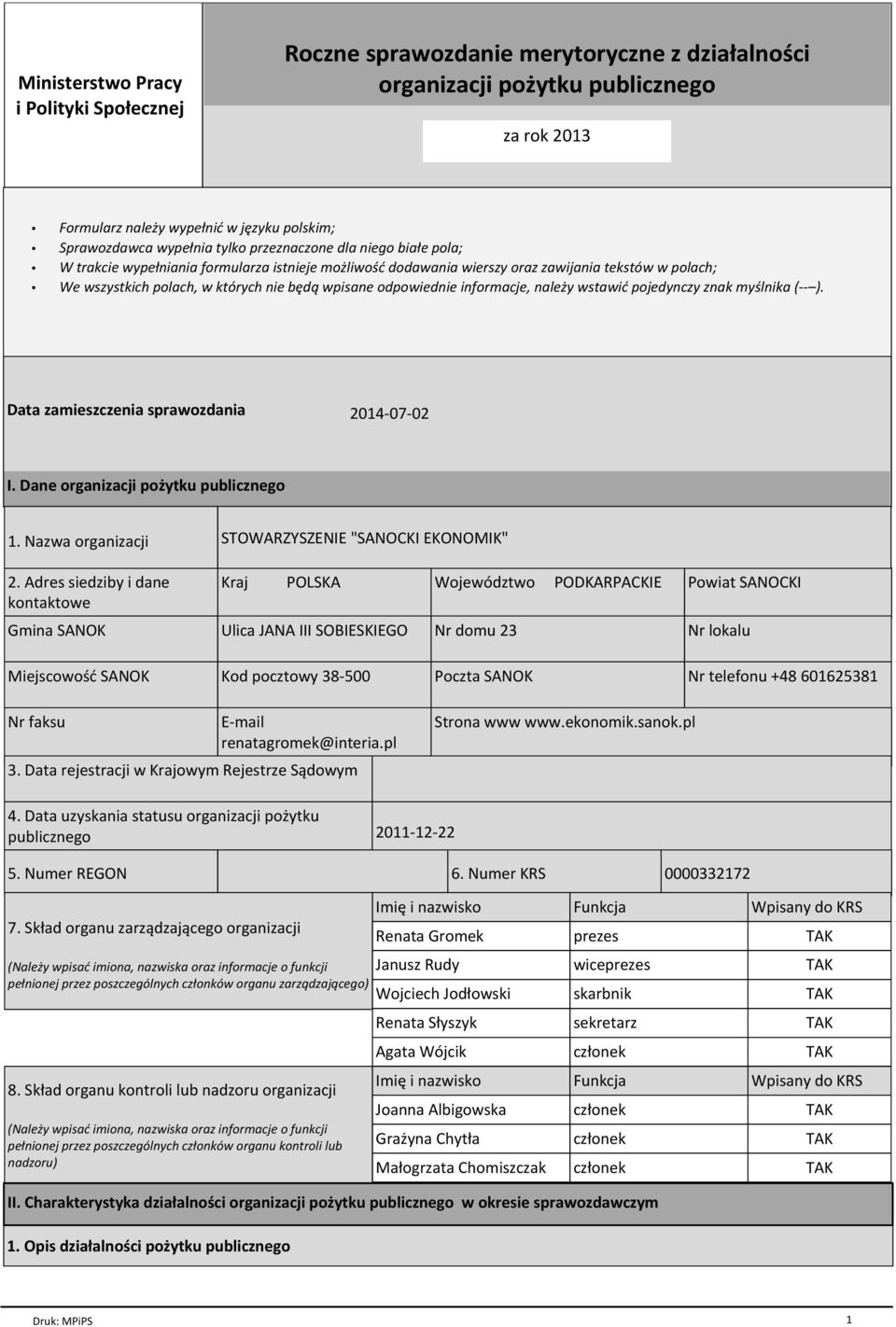odpowiednie informacje, należy wstawić pojedynczy znak myślnika (-- ). Data zamieszczenia sprawozdania 2014-07-02 I. Dane organizacji pożytku publicznego 1. Nazwa organizacji 2.