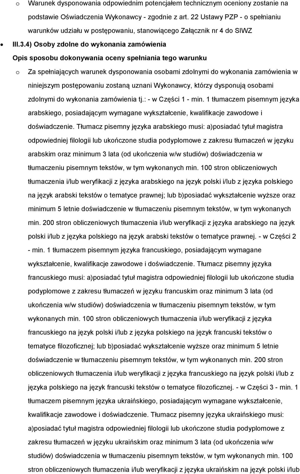 4) Osoby zdolne do wykonania zamówienia o Za spełniających warunek dysponowania osobami zdolnymi do wykonania zamówienia w niniejszym postępowaniu zostaną uznani Wykonawcy, którzy dysponują osobami