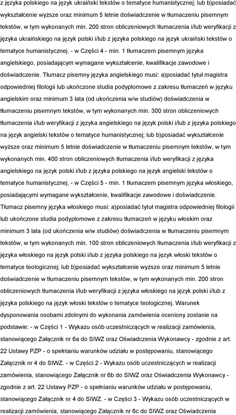 1 tłumaczem pisemnym języka angielskiego, posiadającym wymagane wykształcenie, kwalifikacje zawodowe i doświadczenie.