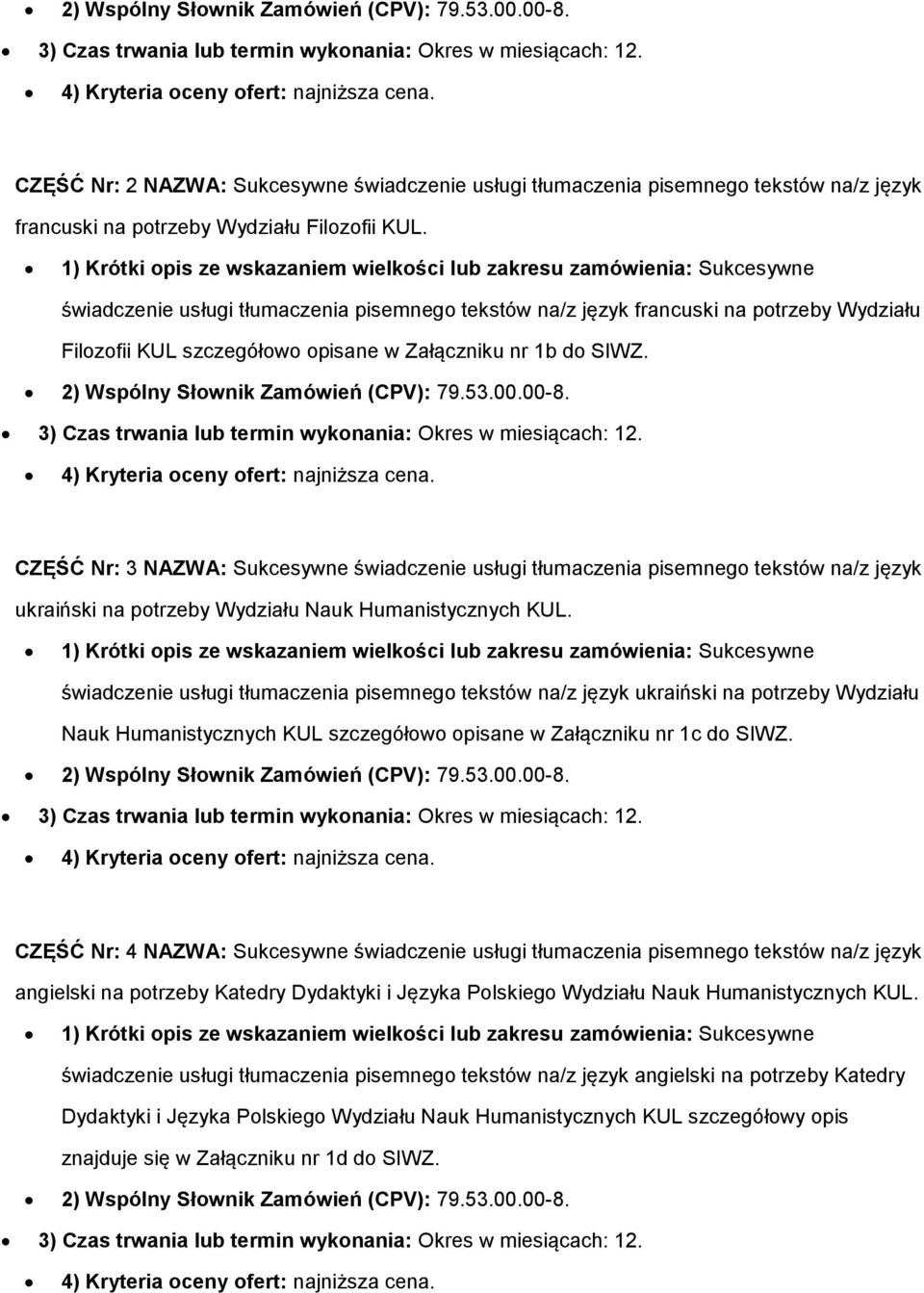 świadczenie usługi tłumaczenia pisemnego tekstów na/z język francuski na potrzeby Wydziału Filozofii KUL szczegółowo opisane w Załączniku nr 1b do SIWZ.