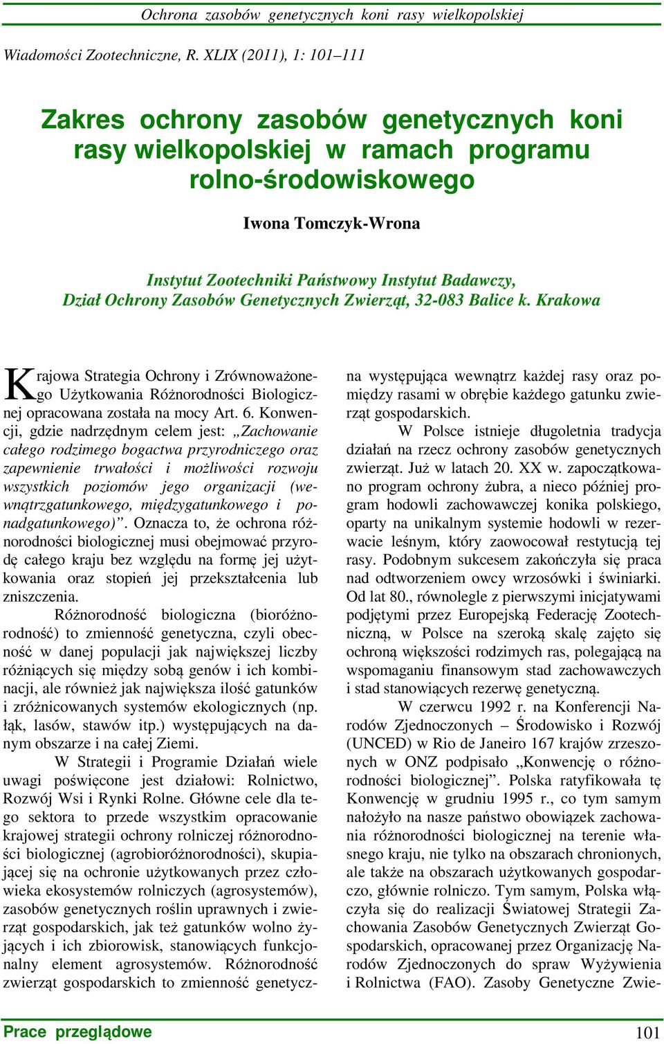Ochrony Zasobów Genetycznych Zwierząt, 32-083 Balice k. Krakowa K rajowa Strategia Ochrony i Zrównoważonego Użytkowania Różnorodności Biologicznej opracowana została na mocy Art. 6.