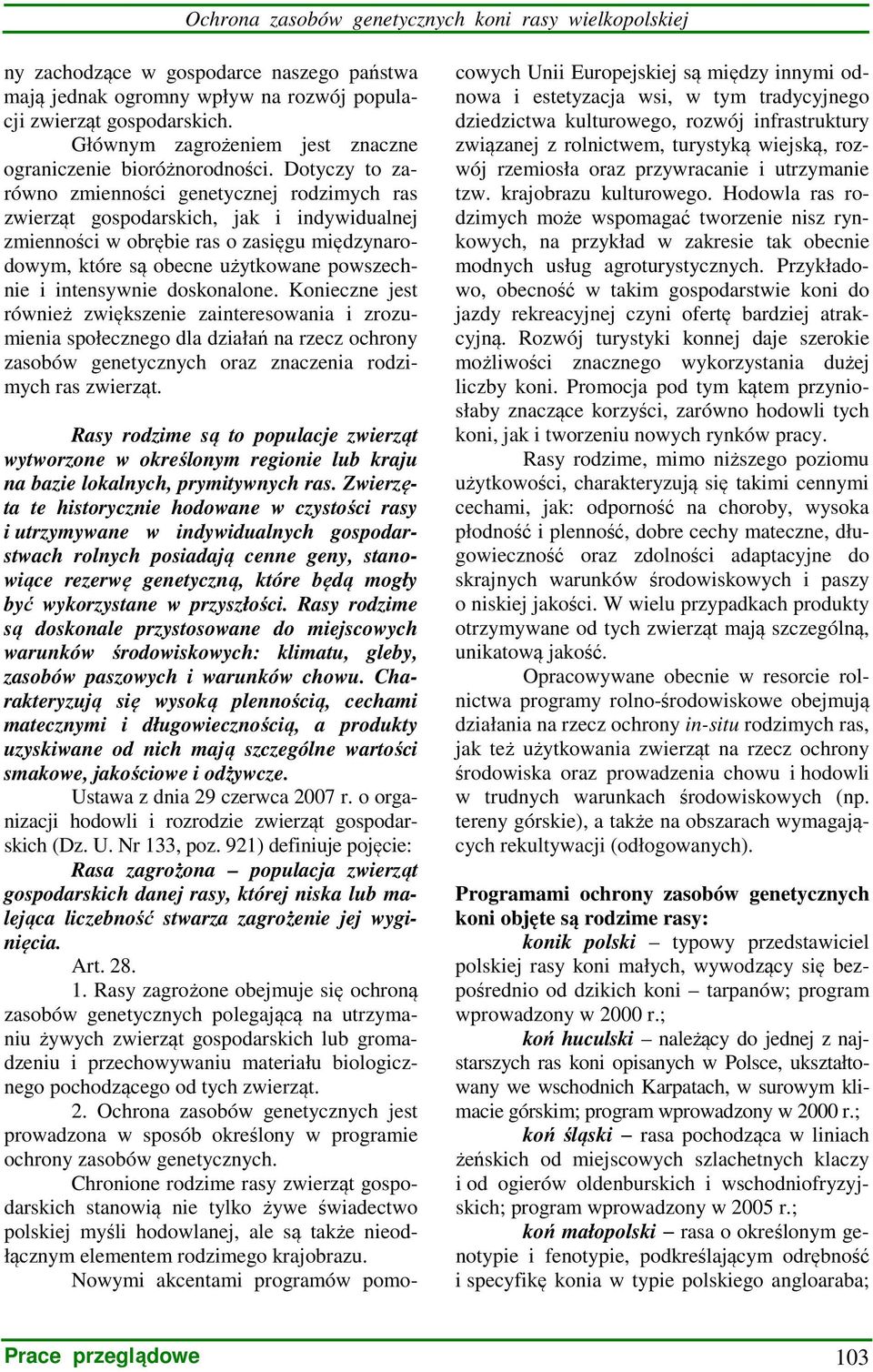 Dotyczy to zarówno zmienności genetycznej rodzimych ras zwierząt gospodarskich, jak i indywidualnej zmienności w obrębie ras o zasięgu międzynarodowym, które są obecne użytkowane powszechnie i
