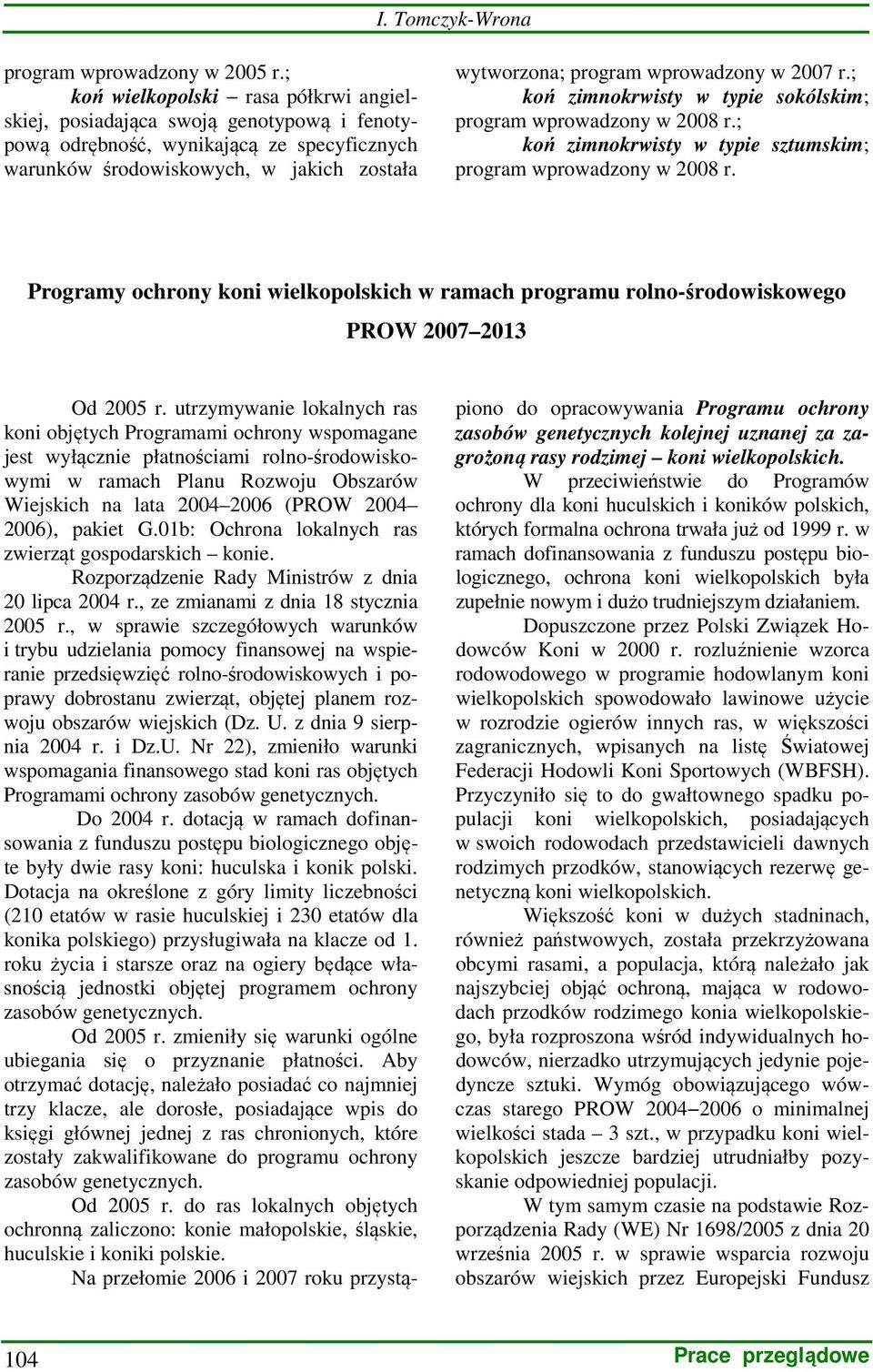 w 2007 r.; koń zimnokrwisty w typie sokólskim; program wprowadzony w 2008 r.; koń zimnokrwisty w typie sztumskim; program wprowadzony w 2008 r.