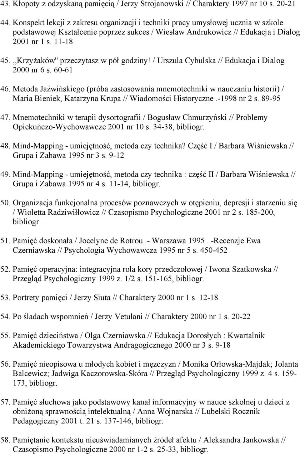 ,,KrzyŜaków'' przeczytasz w pół godziny! / Urszula Cybulska // Edukacja i Dialog 2000 nr 6 s. 60-61 46.