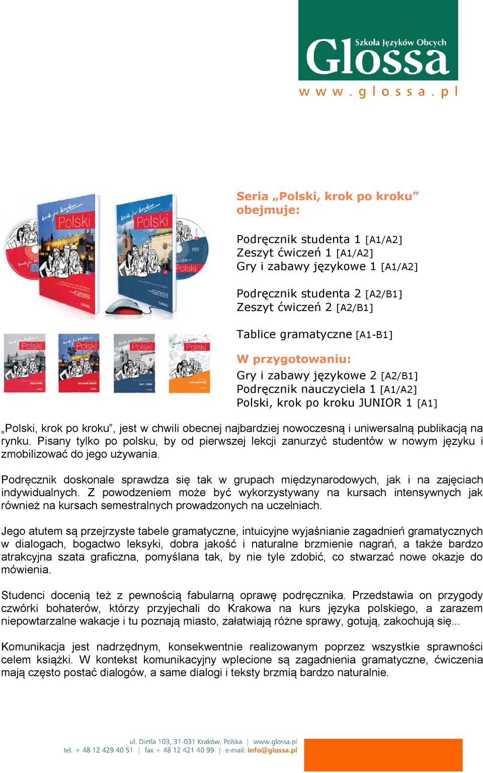 uniwersalną publikacją na rynku. Pisany tylko po polsku, by od pierwszej lekcji zanurzyć studentów w nowym języku i zmobilizować do jego używania.