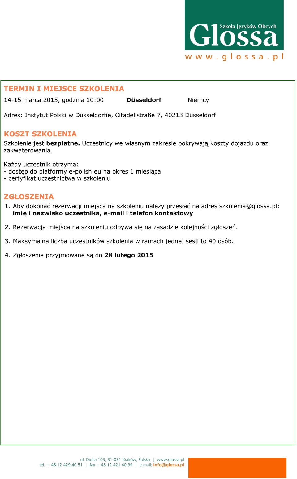 eu na okres 1 miesiąca - certyfikat uczestnictwa w szkoleniu ZGŁOSZENIA 1. Aby dokonać rezerwacji miejsca na szkoleniu należy przesłać na adres szkolenia@glossa.