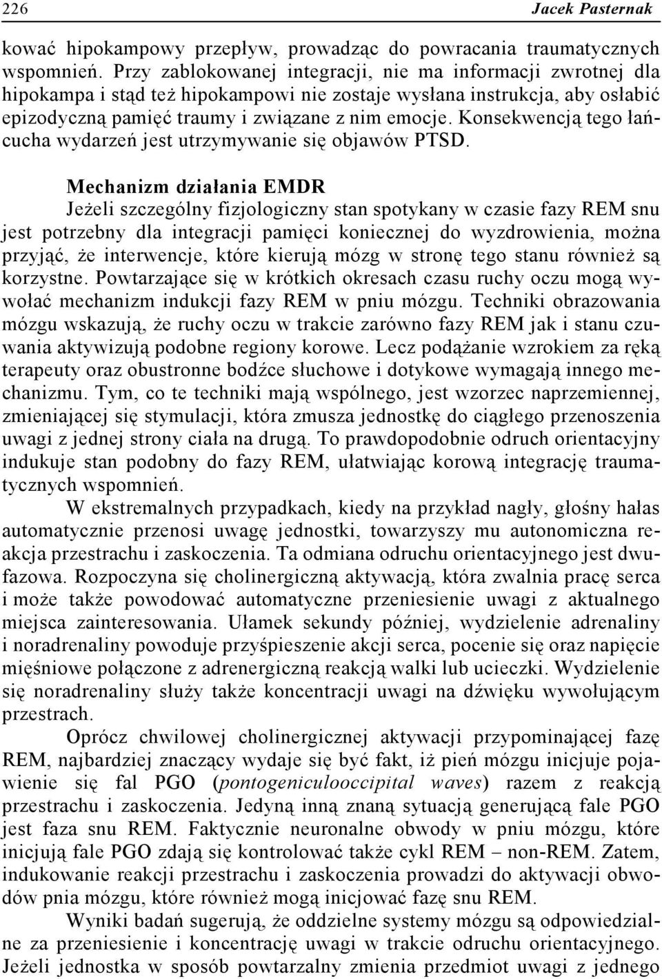 Konsekwencją tego łańcucha wydarzeń jest utrzymywanie się objawów PTSD.
