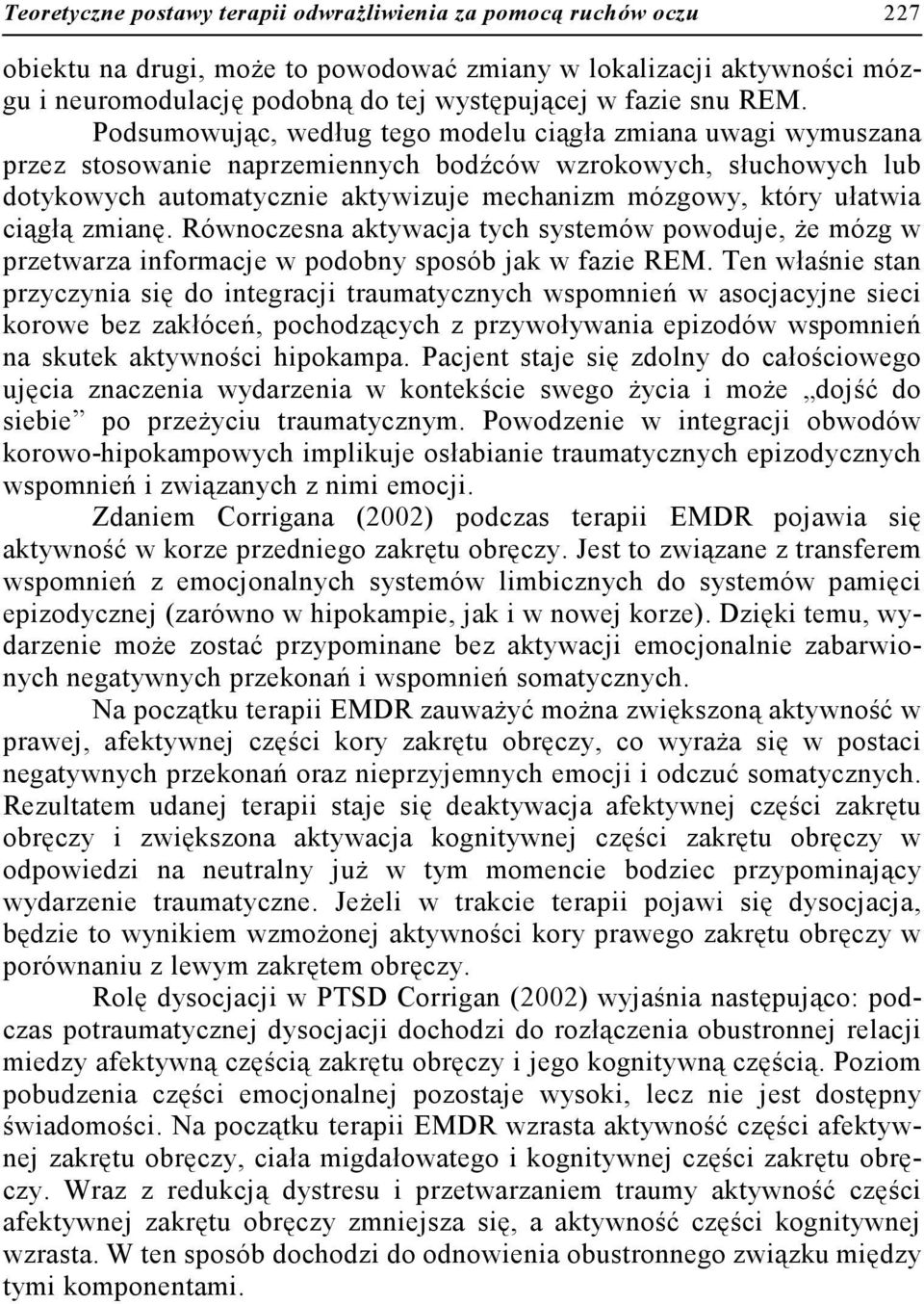 ułatwia ciągłą zmianę. Równoczesna aktywacja tych systemów powoduje, że mózg w przetwarza informacje w podobny sposób jak w fazie REM.