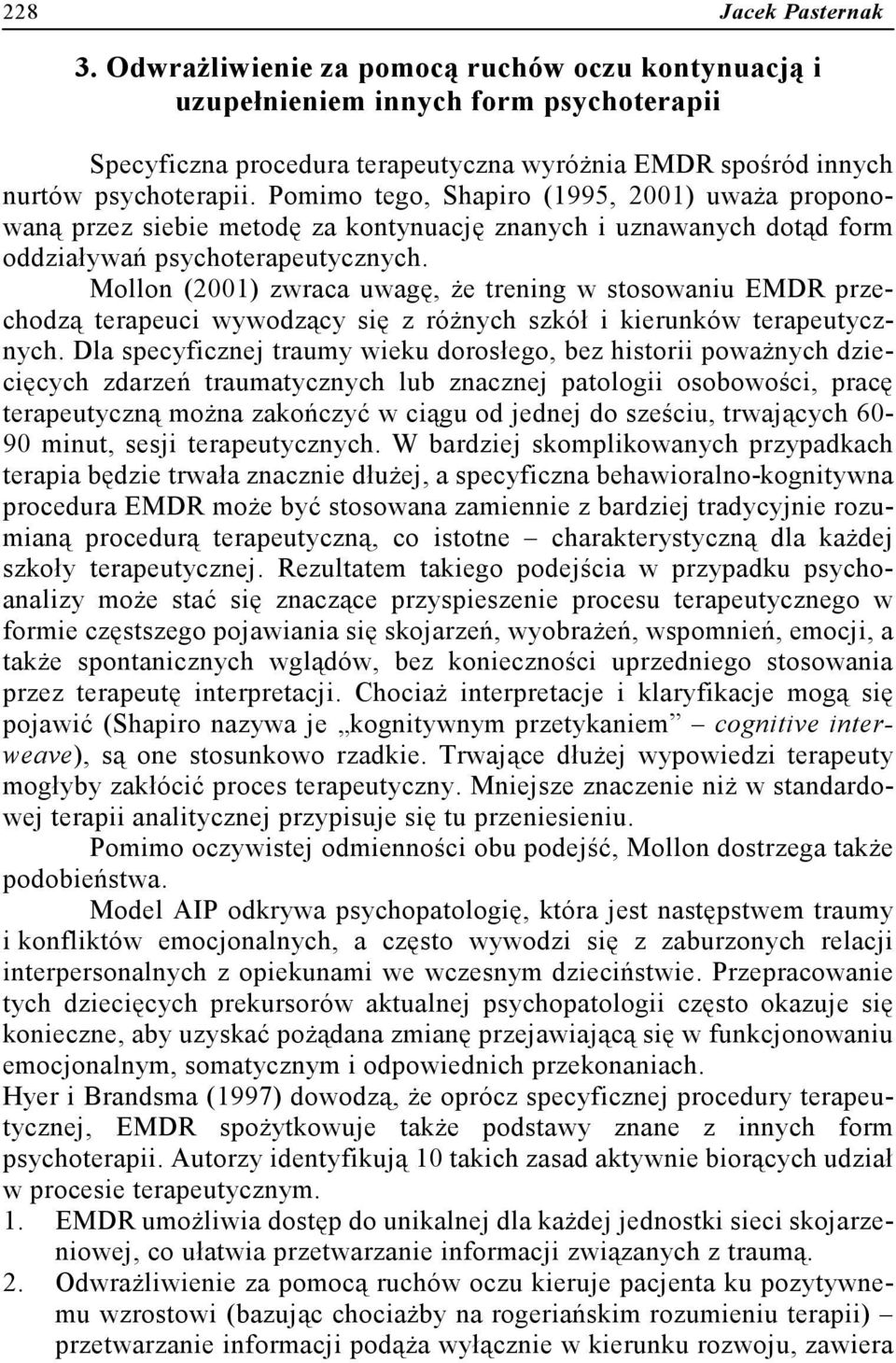 Mollon (2001) zwraca uwagę, że trening w stosowaniu EMDR przechodzą terapeuci wywodzący się z różnych szkół i kierunków terapeutycznych.