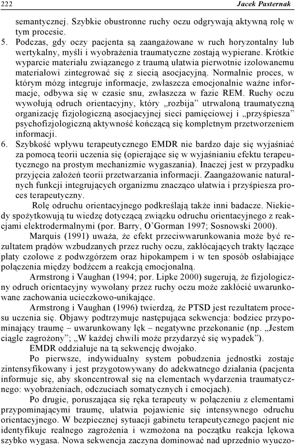 Krótkie wyparcie materiału związanego z traumą ułatwia pierwotnie izolowanemu materiałowi zintegrować się z siecią asocjacyjną.