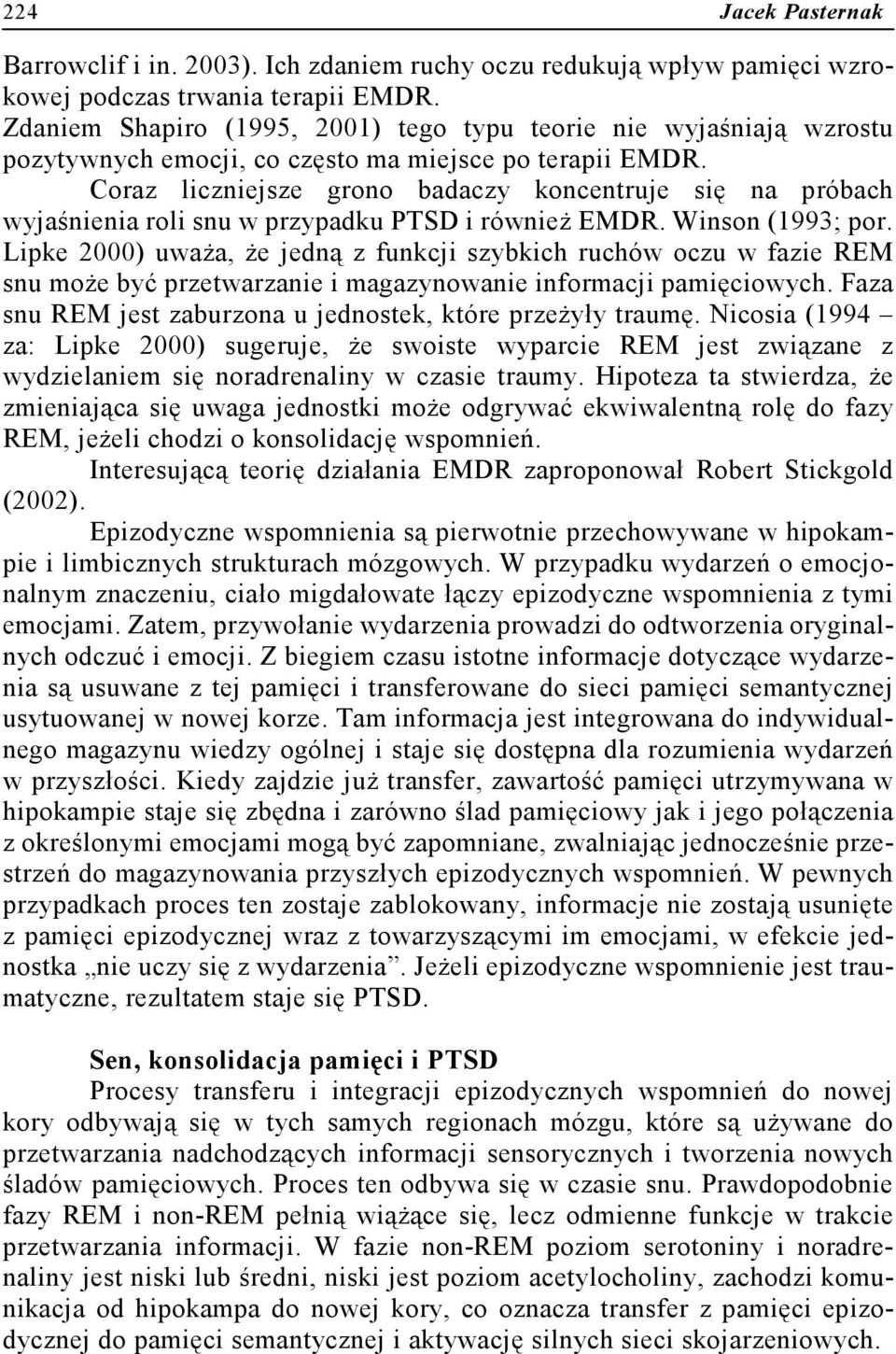 Coraz liczniejsze grono badaczy koncentruje się na próbach wyjaśnienia roli snu w przypadku PTSD i również EMDR. Winson (1993; por.