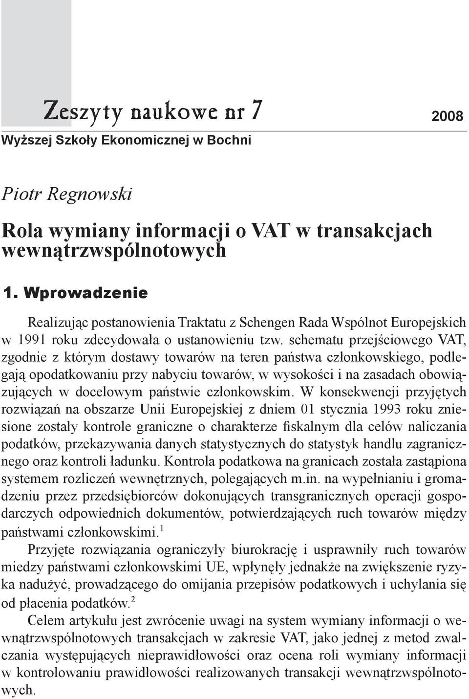 schematu przejściowego VAT, zgodnie z którym dostawy towarów na teren państwa członkowskiego, podlegają opodatkowaniu przy nabyciu towarów, w wysokości i na zasadach obowiązujących w docelowym