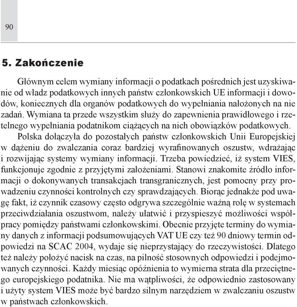Polska dołączyła do pozostałych państw członkowskich Unii Europejskiej w dążeniu do zwalczania coraz bardziej wyrafinowanych oszustw, wdrażając i rozwijając systemy wymiany informacji.