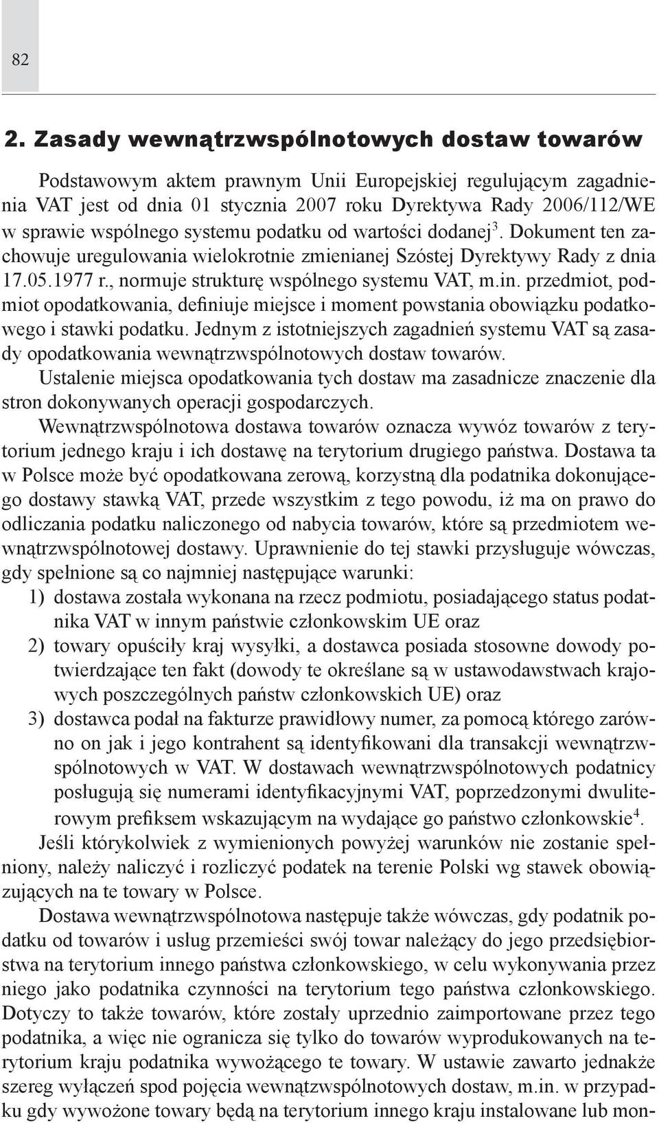 przedmiot, podmiot opodatkowania, definiuje miejsce i moment powstania obowiązku podatkowego i stawki podatku.