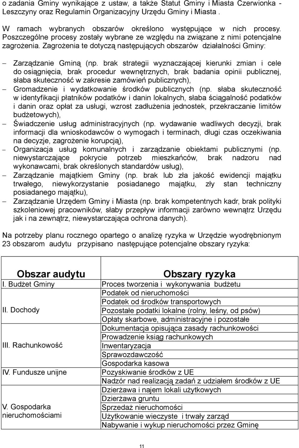 Zagrożenia te dotyczą następujących obszarów działalności Gminy: Zarządzanie Gminą (np.